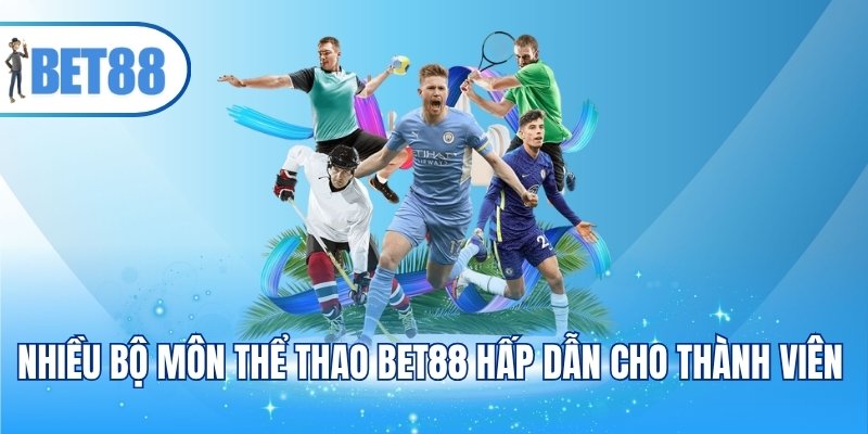 Nhiều bộ môn thể thao BET88 hấp dẫn cho thành viên