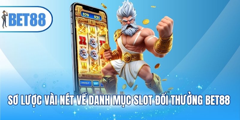 Sơ lược vài nét về danh mục slot đổi thưởng BET88