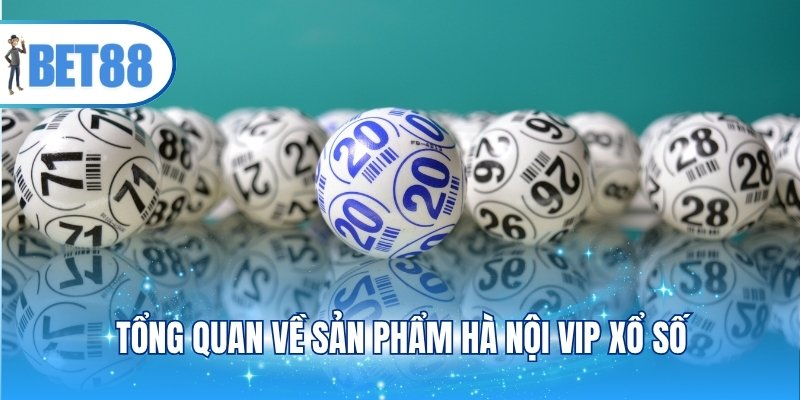 Tổng quan về sản phẩm Hà Nội VIP xổ số