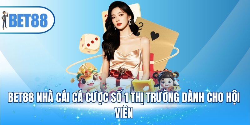 BET88 nhà cái cá cược số 1 thị trường dành cho hội viên